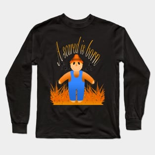 A scared is born Long Sleeve T-Shirt